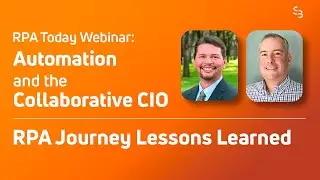 RPA Webinar Highlight: CIO's RPA Journey Lessons Learned