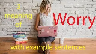 3 meaning of worry as verb and noun with example sentences and trasnaltion in Hindi Urdu