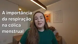 A importância do respiração na cólica menstrual