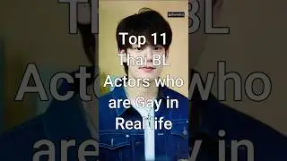 Top 11 Thai BL Actors who are Gay in Real Life 