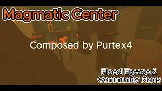 Flood Escape 2 Community Maps - Magmatic Center [OST]
