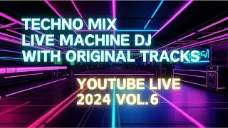 TECHNO MIX YouTube Live 2024 vol. 6 | MACHINE DJ SET WITH ORIGINAL TRACKS