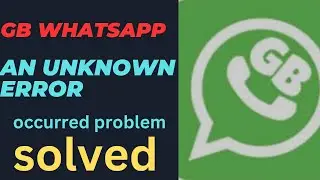 GB WhatsApp an unknown error occurred | an unknown error on GB whatsapp