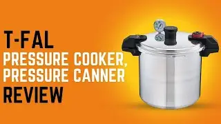 T-fal Pressure Cooker, Pressure Canner Review