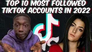 Top 10 Most Followed TikTok Accounts in 2022
