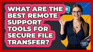 What Are The Best Remote Support Tools For Secure File Transfer? - Customer Support Coach