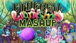 Ethereal Workshop Mashup (Final Wave) (My Singing Monsters)
