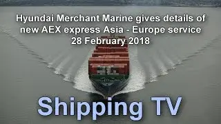 HMM announces details of new AEX express service; 28 Feb 2018