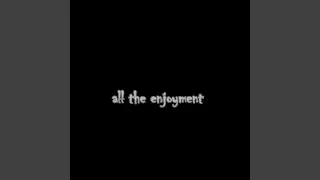 All the Enjoyment