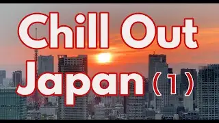 Chill Out Japan, Slow Piano Music (1)