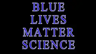 Blue Lives Matter Science