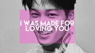 kaistal | i was made for loving you