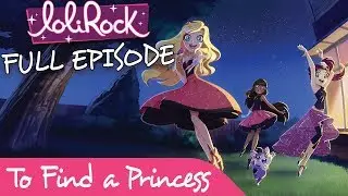 LoliRock - To Find a Princess | FULL EPISODE | Series 1, Episode 1 | LoliRock