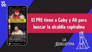 El PRI tiene a Gaby y Ali para buscar la alcaldía capitalina: Ernesto Alanís en #Guillotina