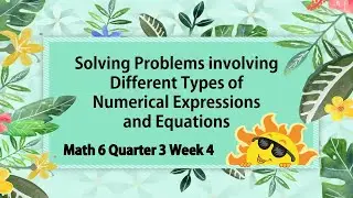 Solving Problems involving Different Types of Numerical Expressions and Equations