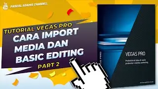 CARA IMPORT MEDIA DAN BASIC EDITING VEGAS PRO - PART 2 - TUTORIAL VEGAS PRO