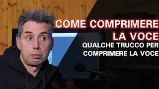COME COMPRIMERE LA VOCE - QUALCHE TRUCCO PER USARE IL COMPRESSORE SULLA VOCE (Mixare, Mastering)