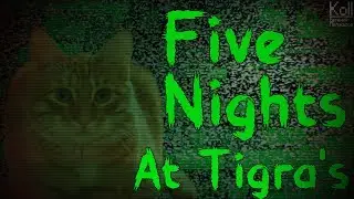Five Nights At Tigra's / Пять ночей с Тигрой!