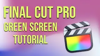 How to use Green Screen in Final Cut Pro