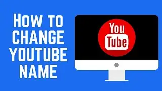 Change Youtube Channel Name How To Change Your YouTube Name 2020
