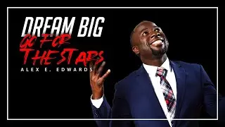 Dream Big, Go For The Stars.. - Alex E. Edwards - (2020 INSPIRING MOTIVATIONAL VIDEO)