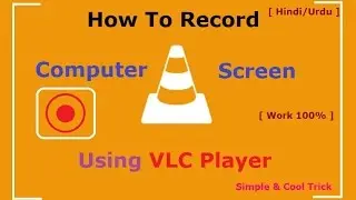How To Record Computer Screen With VLC ! [Simple & Cool]  [Hindi/Urdu]  [Work 100%]