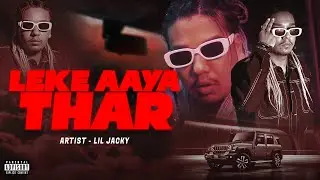LEKE AAYA THAR - Lil Jacky (Official Music Video) Prod. Ammy James