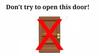Don't try to open this door!