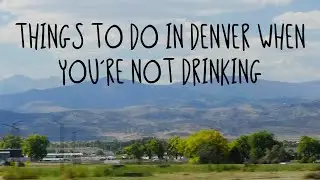 Things To Do In Denver When You're Not Drinking