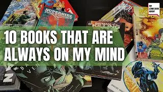 10 Comic Books That Are Always On My Mind