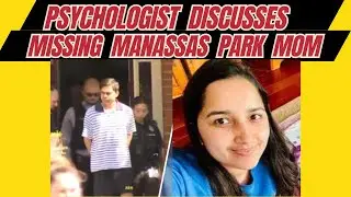 Psychologist Discusses News Interview & Arrest of Missing Manassas Park Mom's Husband