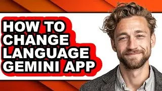 How to Change Language Gemini App (easy Method)