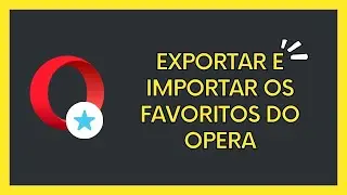 Como exportar e importar os favoritos no navegador Opera