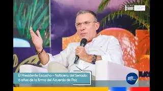 El Presidente Escucha - Noticiero del Senado: 6 años de la firma del Acuerdo de Paz