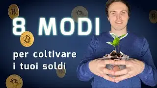 8 modi per coltivare i propri soldi. Il miglior investimento per ogni tasca e propensione al rischio
