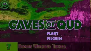 Caves of Qud -- Episode 7: Repair Without Tinker -- Plant Pilgrim