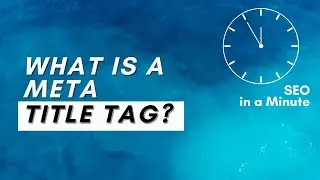 SEO in a Minute:  Meta Tag Titles
