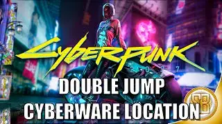 Cyberpunk 2077 - Cyberware Double Jump Location (Cyberpunk 2077 Double Jump Cyberware Location)