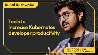 Kunal Kushwaha (@CivoCloud) "Tools to increase Kubernetes developer productivity" Code Europe 2023