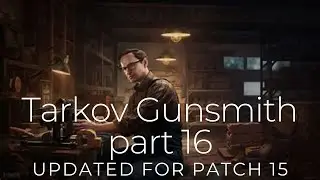 Tarkov Gunsmith part 16 Updated for Patch 15