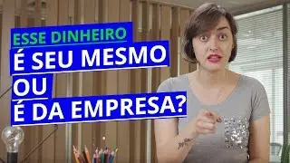 APRENDA A SEPARAR O DINHEIRO PESSOAL DO DINHEIRO DO SEU NEGÓCIO!