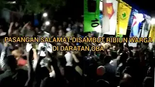 PASANGAN SALAMAT DI SAMBUT RIBUAN WARGA DI DARATAN OBA | KAYASA SAMPAI NUKU |