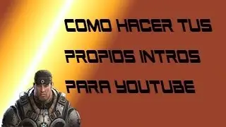 Como Hacer Tu Propio Intro Para Youtube