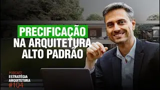 #104 Precificação na Arquitetura Alto Padrão  - Podcast Arquitetura Alto Padrão