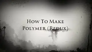 How to Make Polymer (Redux)