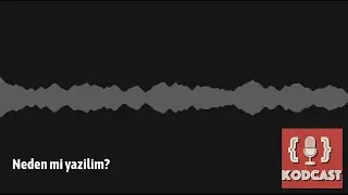 Kodcast - Neden mi yazılım? (bölüm 5)