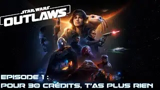 Star Wars Outlaws - Episode 1 : pour 30 crédits, t'as plus rien
