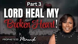 Lord, Heal My Broken Heart! Part 3 | Prophetess Miranda | Nabi Healing Center