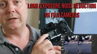Fuji X-T3 Long Exposure Noise Reduction does it work
