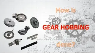 How is gear hobbing gear done?